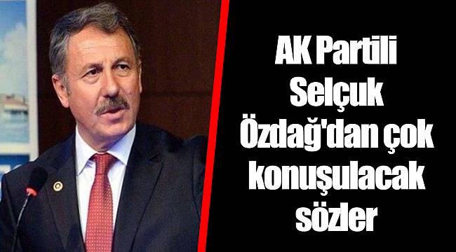 AK Partili Selçuk Özdağ'dan çok konuşulacak sözler