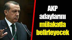 AKP adaylarını mülakatla belirleyecek