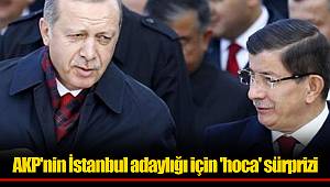 AKP'nin İstanbul adaylığı için 'hoca' sürprizi