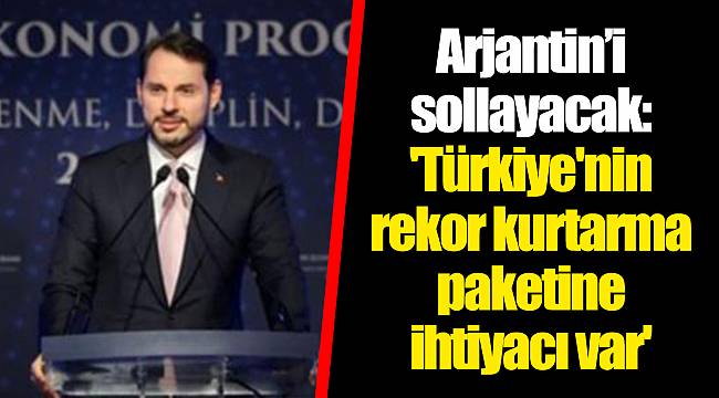 Arjantin’i sollayacak: 'Türkiye'nin rekor kurtarma paketine ihtiyacı var'