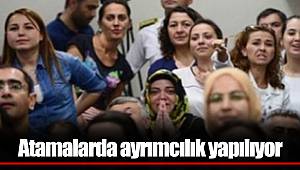 Atamalarda ayrımcılık yapılıyor
