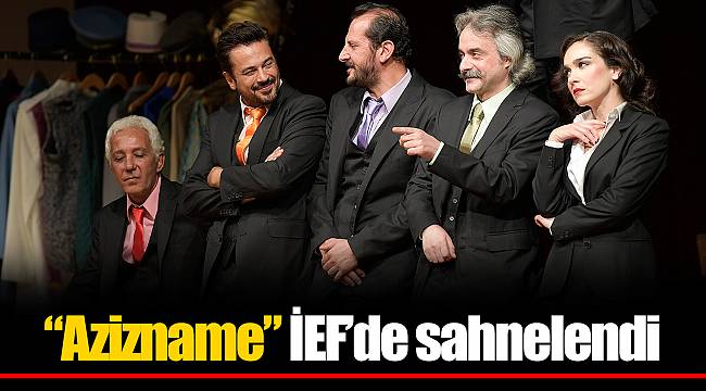 “Azizname” İEF’de sahnelendi