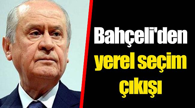 Bahçeli'den yerel seçim çıkışı
