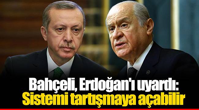 Bahçeli, Erdoğan'ı uyardı: Sistemi tartışmaya açabilir