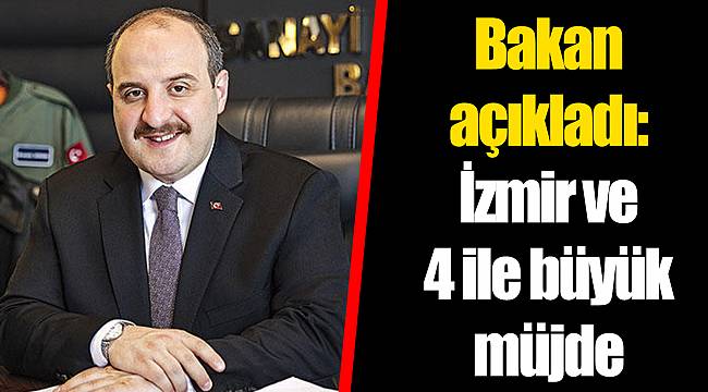 Bakan açıkladı: İzmir ve 4 ile büyük müjde