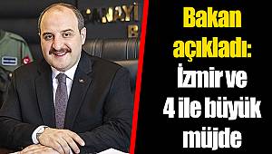 Bakan açıkladı: İzmir ve 4 ile büyük müjde