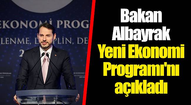 Bakan Albayrak Yeni Ekonomi Programı'nı açıkladı