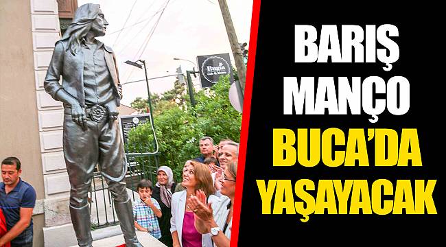 BARIŞ MANÇO BUCA’DA YAŞAYACAK