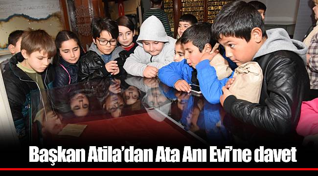 Başkan Atila’dan Ata Anı Evi’ne davet