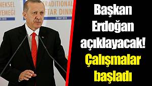 Başkan Erdoğan açıklayacak! Çalışmalar başladı
