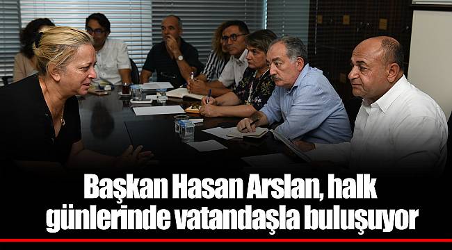 Başkan Hasan Arslan, halk günlerinde vatandaşla buluşuyor