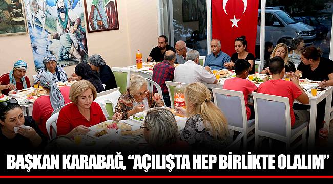 BAŞKAN KARABAĞ, “AÇILIŞTA HEP BİRLİKTE OLALIM”
