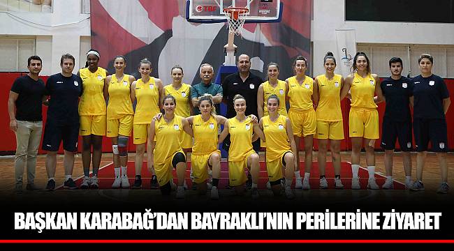 BAŞKAN KARABAĞ’DAN BAYRAKLI’NIN PERİLERİNE ZİYARET
