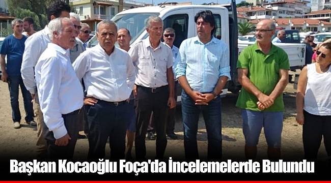 Başkan Kocaoğlu Foça'da İncelemelerde Bulundu