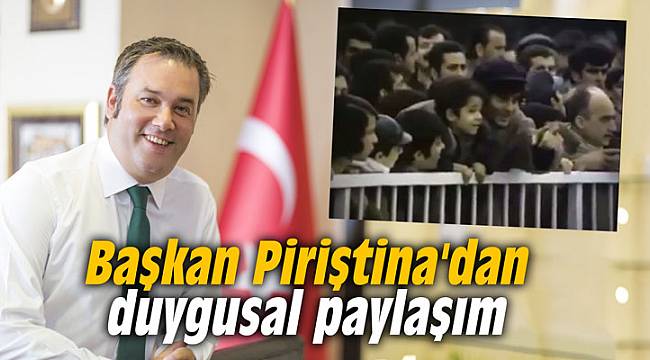 Başkan Piriştina'dan duygusal paylaşım