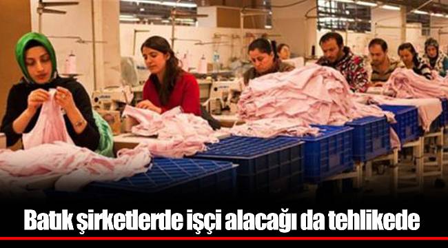 Batık şirketlerde işçi alacağı da tehlikede
