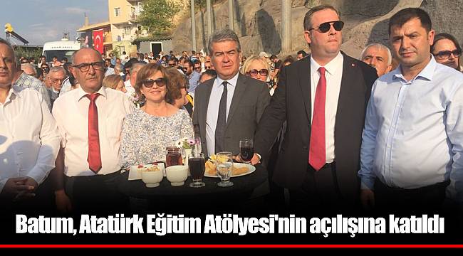 Batum, Atatürk Eğitim Atölyesi'nin açılışına katıldı