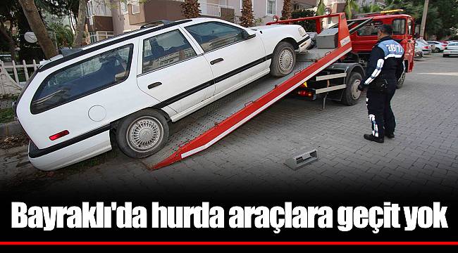 Bayraklı'da hurda araçlara geçit yok