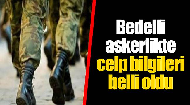 Bedelli askerlikte celp bilgileri belli oldu
