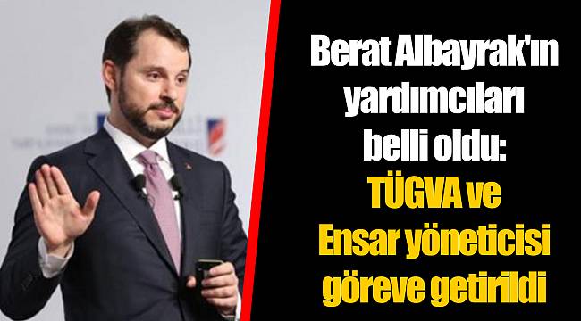 Berat Albayrak'ın yardımcıları belli oldu: TÜGVA ve Ensar yöneticisi göreve getirildi