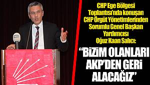 “BİZİM OLANLARI AKP’DEN GERİ ALACAĞIZ”