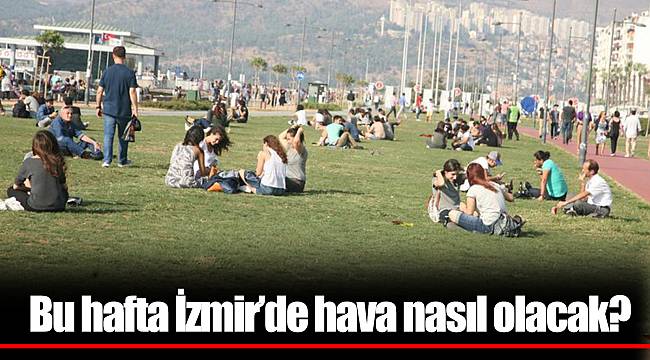 Bu hafta İzmir’de hava nasıl olacak?