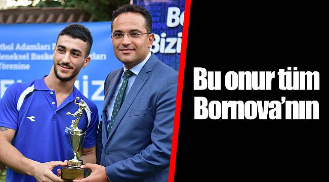 Bu onur tüm Bornova'nın