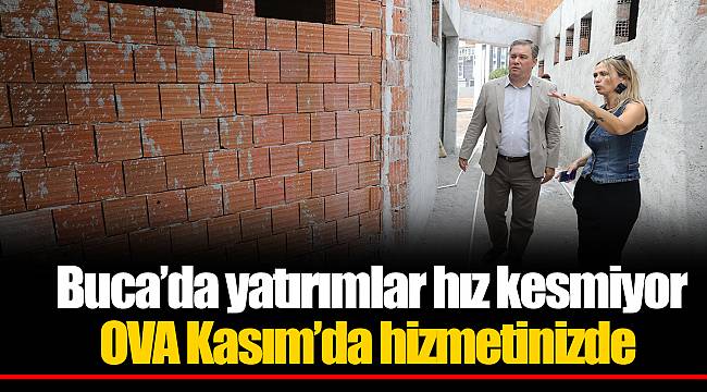 Buca’da yatırımlar hız kesmiyor OVA Kasım’da hizmetinizde