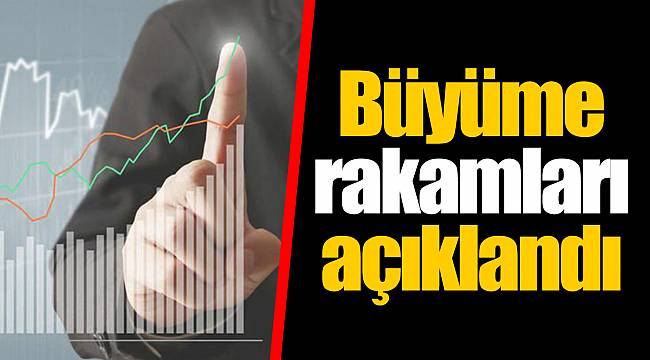Büyüme rakamları açıklandı