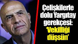 Çelişkilerle dolu Yargıtay gerekçesi: ‘Vekilliği düşsün’