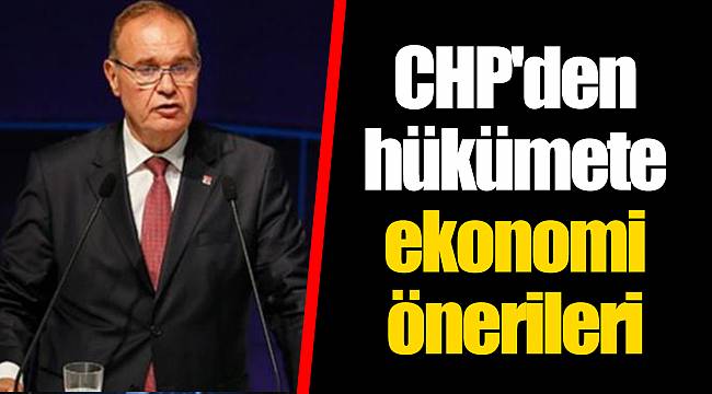 CHP'den hükümete ekonomi önerileri