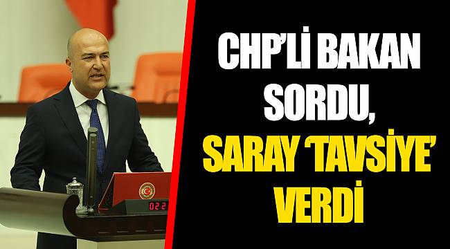 CHP'Lİ BAKAN SORDU, SARAY 'TAVSİYE' VERDİ