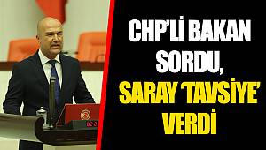 CHP'Lİ BAKAN SORDU, SARAY 'TAVSİYE' VERDİ