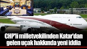 CHP'li milletvekilinden Katar'dan gelen uçak hakkında yeni iddia