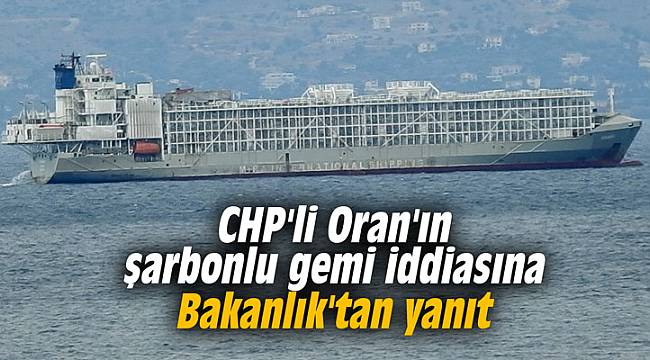 CHP'li Oran'ın şarbonlu gemi iddiasına Bakanlık'tan yanıt