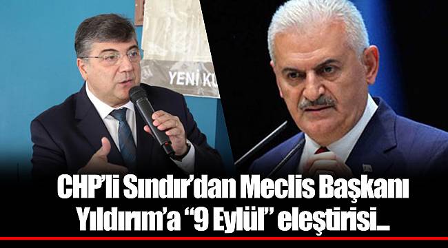 CHP’li Sındır’dan Meclis Başkanı Yıldırım’a “9 Eylül” eleştirisi...