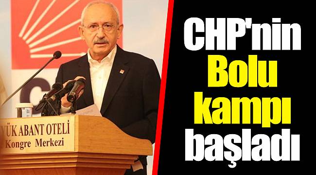 CHP'nin Bolu kampı başladı