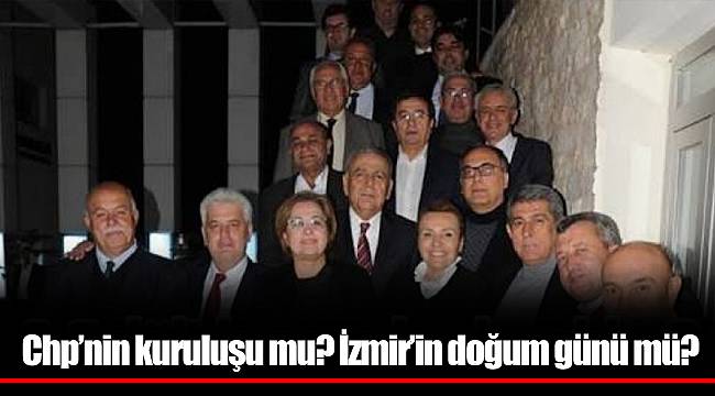 Chp’nin kuruluşu mu? İzmir’in doğum günü mü?