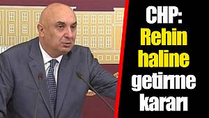 CHP: Rehin haline getirme kararı