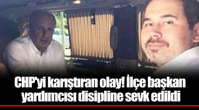 CHP'yi karıştıran olay! İlçe başkan yardımcısı disipline sevk edildi