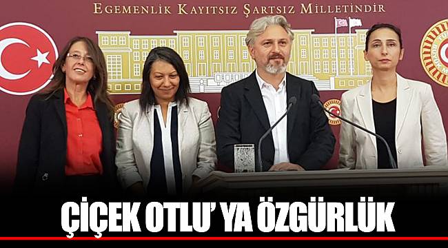 ÇİÇEK OTLU’ YA ÖZGÜRLÜK