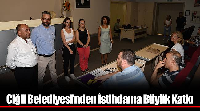 Çiğli Belediyesi’nden İstihdama Büyük Katkı