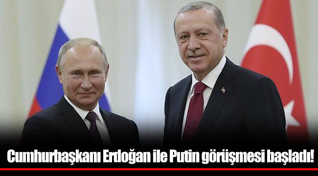 Cumhurbaşkanı Erdoğan ile Putin görüşmesi başladı!