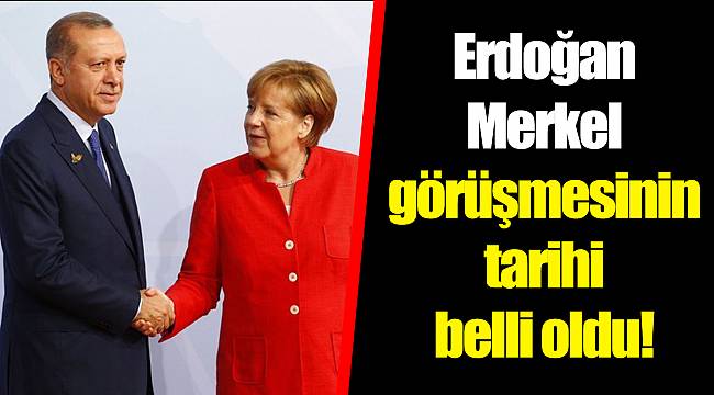 Cumhurbaşkanı Erdoğan-Merkel görüşmesinin tarihi belli oldu!