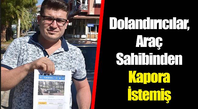 Dolandırıcılar, Araç Sahibinden Kapora İstemiş
