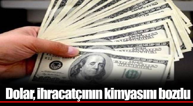 Dolar, ihracatçının kimyasını bozdu