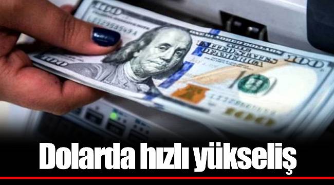 Dolarda hızlı yükseliş