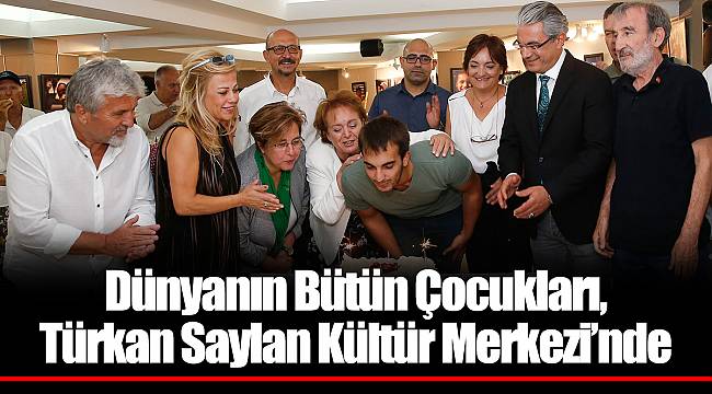 Dünyanın Bütün Çocukları, Türkan Saylan Kültür Merkezi’nde