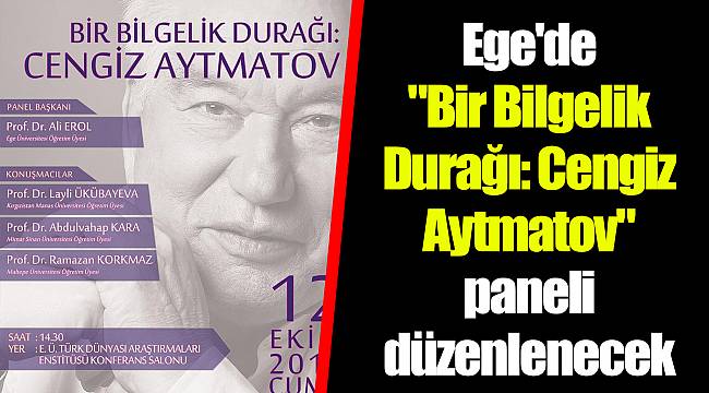 Ege'de "Bir Bilgelik Durağı: Cengiz Aytmatov" paneli düzenlenecek