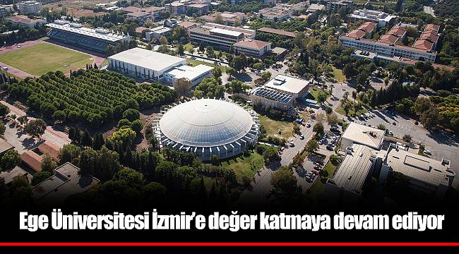 Ege Üniversitesi İzmir’e değer katmaya devam ediyor